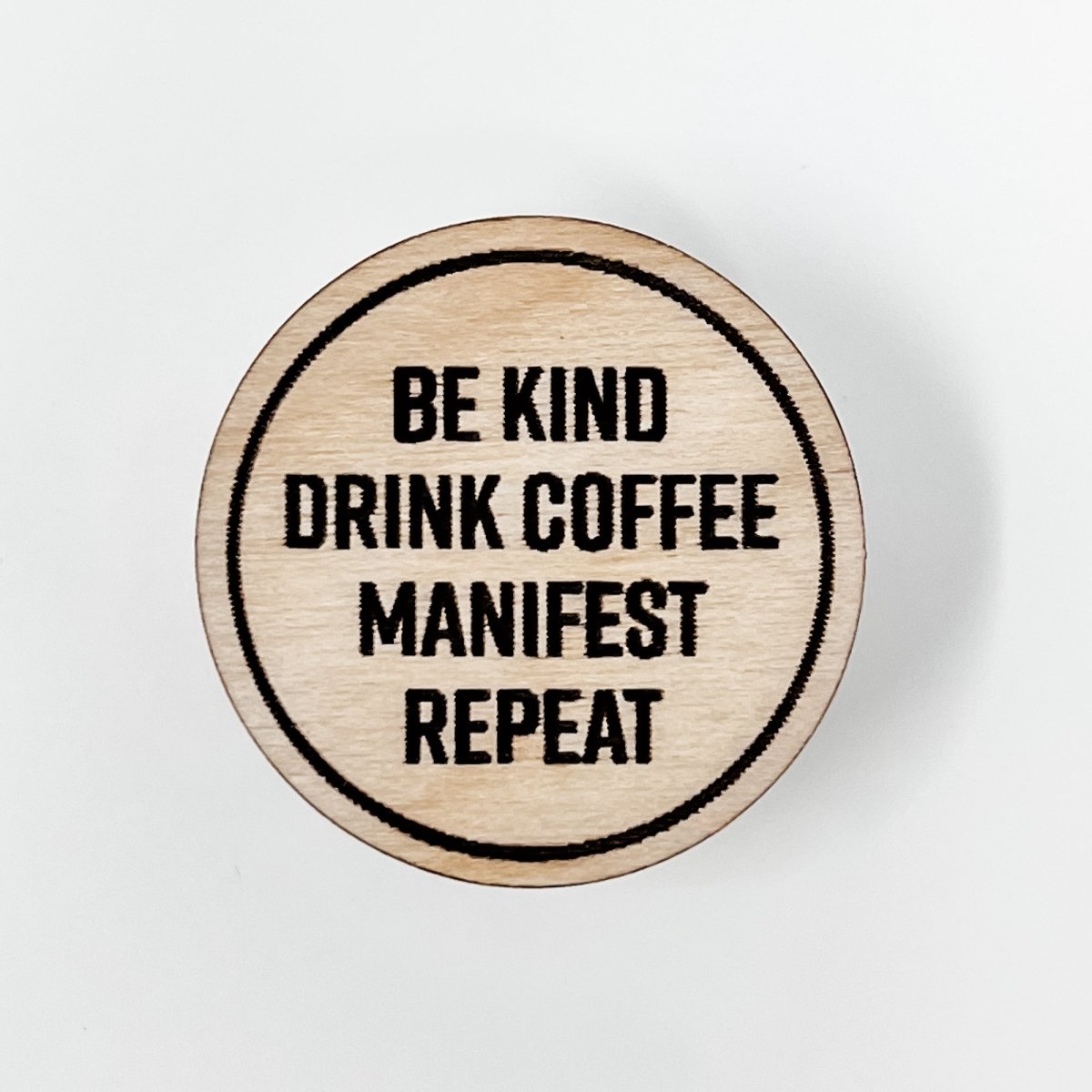 Be Kind Drink Coffee Manifest Repeat Wood Pin - sonder and wolf