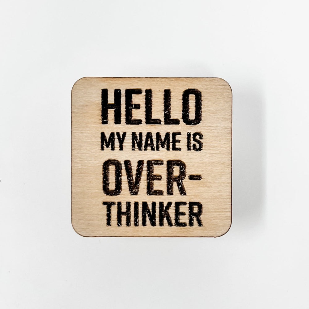 Hello My Name is Over-thinker Wood Pin - sonder and wolf