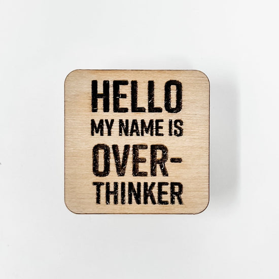 Hello My Name is Over-thinker Wood Pin - sonder and wolf