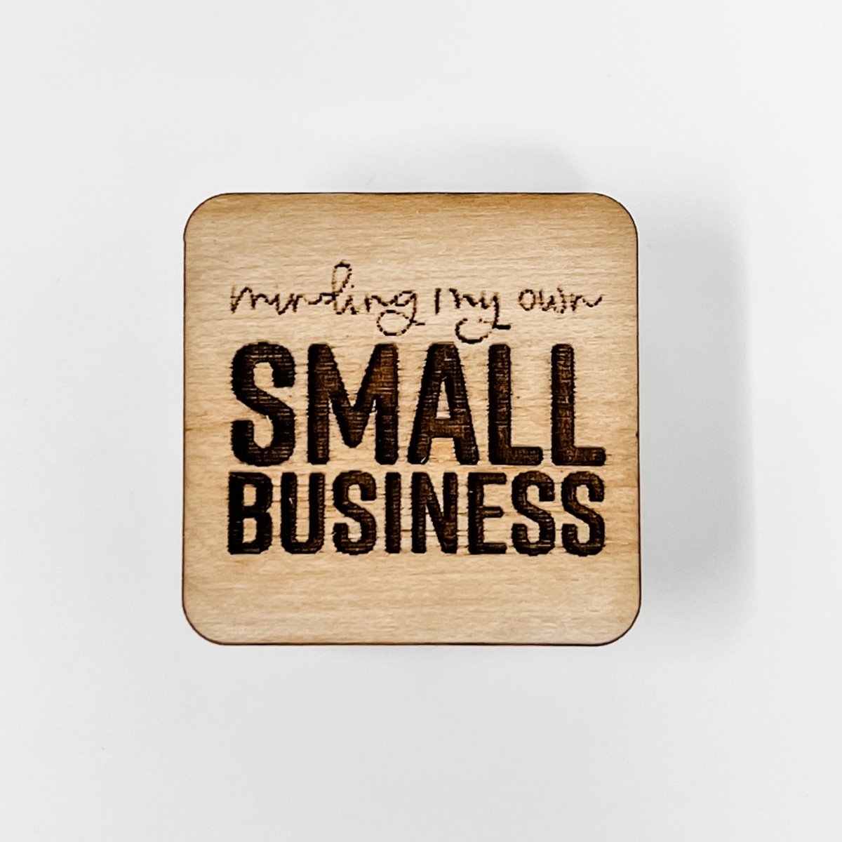 Minding my own Small Business Wood Pin - sonder and wolf